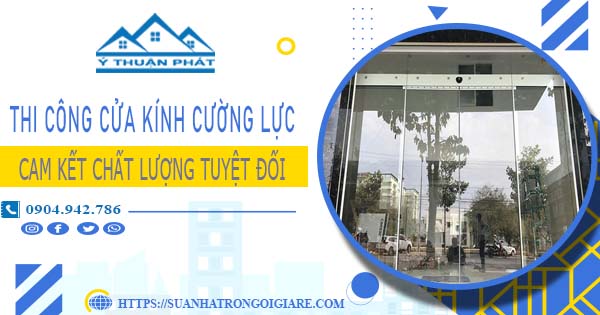 Thi công cửa kính cường lực - Cam kết chất lượng 