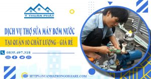 Dịch vụ thợ sửa máy bơm nước tại quận 10 chất lượng – giá rẻ
