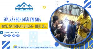 Sửa máy bơm nước tại nhà Đồng Nai nhanh chóng – hiệu quả