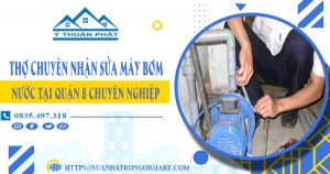Thợ chuyên nhận sửa máy bơm nước tại quận 8 chuyên nghiệp