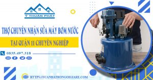 Thợ chuyên nhận sửa máy bơm nước tại quận 11 chuyên nghiệp