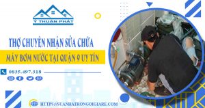 Thợ chuyên nhận sửa chữa máy bơm nước tại quận 9 uy tín