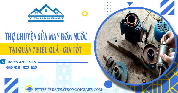 Thợ chuyên sửa máy bơm nước tại quận 7 hiệu quả – giá tốt