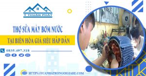 Thợ sửa máy bơm nước tại Biên Hòa giá siêu hấp dẫn