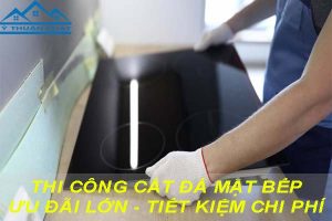 Báo giá cắt đá mặt bếp tại huyện Thanh Trì【Ưu đãi giảm 10%】