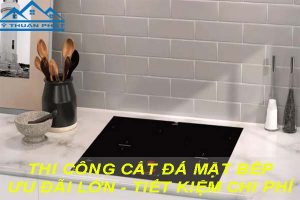 Báo giá cắt đá mặt bếp tại quận Cầu Giấy【Ưu đãi giảm 10%】