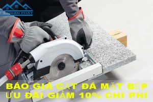 Báo giá cắt đá mặt bếp tại Tân Phú【Ưu đãi giảm 10% chi phí】