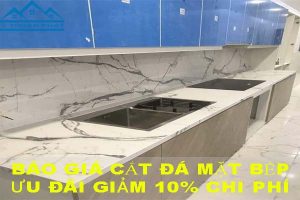 Báo giá cắt đá mặt bếp tại Thuận An【Ưu đãi giảm 10% chi phí】