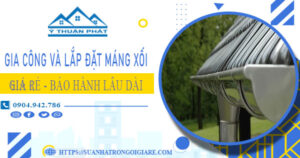 Gia công và lắp đặt máng xối tại Quận 10【Bảo hành miễn phí】