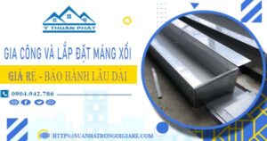 Gia công và lắp đặt máng xối tại Tp Thuận An【BH miễn phí】