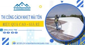 Giá thi công cách nhiệt mái tôn tại Bình Thạnh【Tiết kiệm 10%】