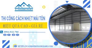 Báo giá thi công cách nhiệt mái tôn tại Gò Vấp【Tiết kiệm 10%】