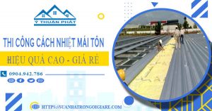 Báo giá thi công cách nhiệt mái tôn tại Hóc Môn【Tiết kiệm 10%】
