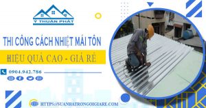 Giá thi công cách nhiệt mái tôn tại Phú Nhuận【Tiết kiệm 10%】