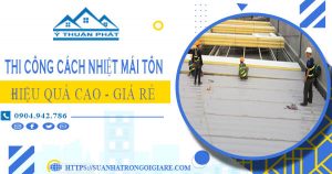 Báo giá thi công cách nhiệt mái tôn tại quận 8【Tiết liệm 10%】