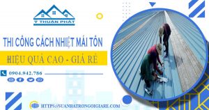 Báo giá thi công cách nhiệt mái tôn tại Tân Bình【Tiết kiệm 10%】