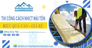 Báo giá thi công cách nhiệt mái tôn tại Tây Ninh – Tiết kiệm 10%