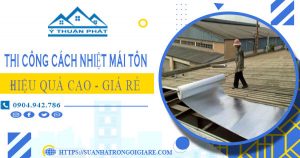 Giá thi công cách nhiệt mái tôn tại Thủ Dầu Một【Tiết kiệm 10%】