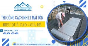 Báo giá thi công cách nhiệt mái tôn tại TPHCM – Tiết kiệm 10%