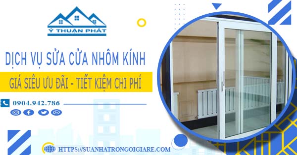 Báo giá sửa cửa nhôm kính tại Bình Thạnh -【Ưu Đãi Giảm 20%】