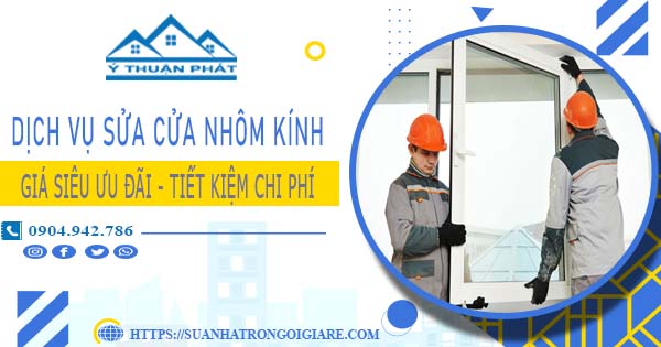 Báo giá sửa cửa nhôm kính tại Hóc Môn -【Ưu Đãi Giảm 20%】