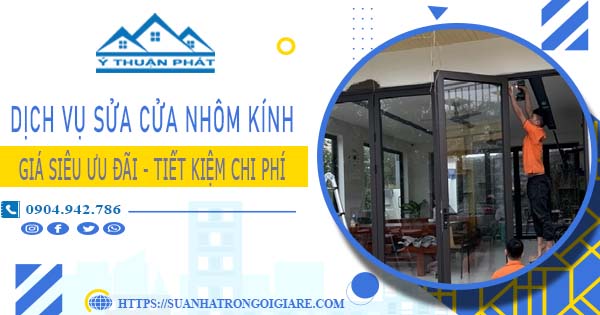 Báo giá sửa cửa nhôm kính tại Long An -【Ưu Đãi Giảm 20%】