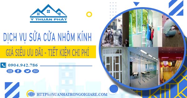 Báo giá sửa cửa nhôm kính tại Long Khánh -【Ưu Đãi Giảm 20%】