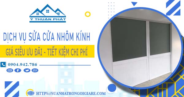 Báo giá sửa cửa nhôm kính tại Quận 1 -【Ưu Đãi Giảm 20%】