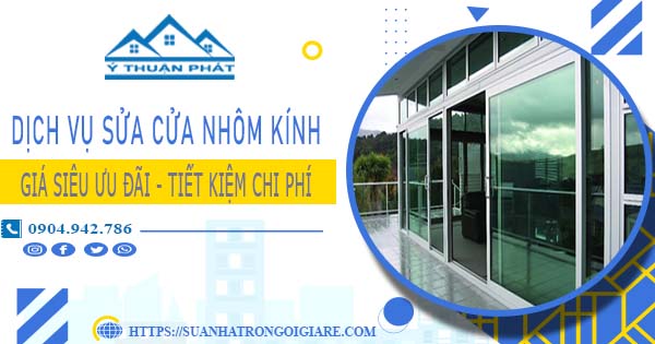 Báo giá sửa cửa nhôm kính tại Quận 10 -【Ưu Đãi Giảm 20%】