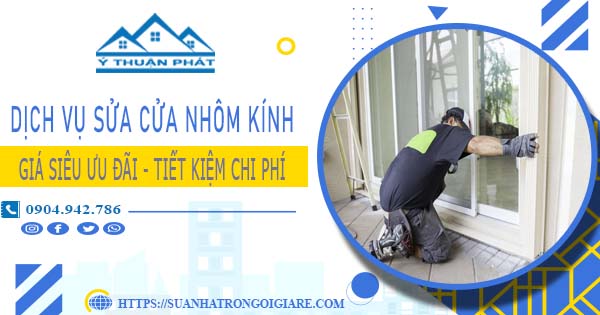 Báo giá sửa cửa nhôm kính tại Tân Bình -【Ưu Đãi Giảm 20%】