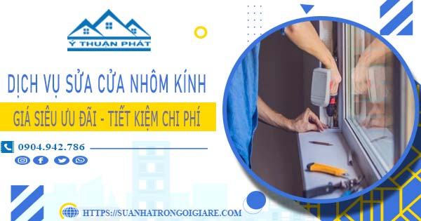 Báo giá sửa cửa nhôm kính tại Tân Uyên -【Ưu Đãi Giảm 20%】