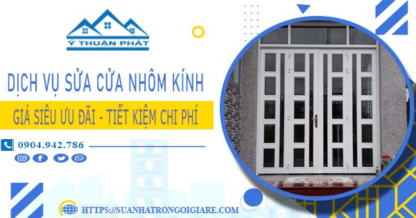 Báo giá sửa cửa nhôm kính tại Tp Thuận An -【Ưu Đãi Giảm 20%】