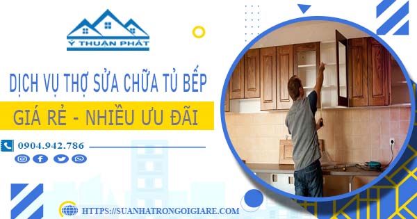 Báo giá dịch vụ thợ sửa chữa tủ bếp tại Đồng Nai【Ưu đãi 10%】