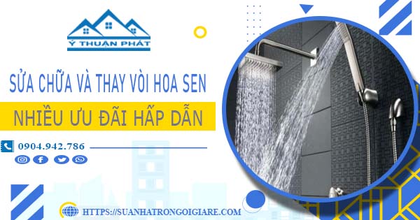 Phí sửa chữa và thay vòi hoa sen tại Thuận An -【Ưu Đãi 10%】