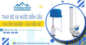 Chi phí thay bộ xả nước bồn cầu tại Biên Hoà -【Chỉ Từ 299K】