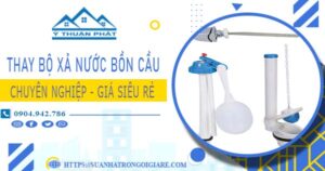 Chi phí thay bộ xả nước bồn cầu tại Bình Dương【Chỉ từ 299k】