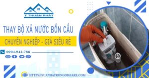 Chi phí thay bộ xả nước bồn cầu tại Dĩ An -【Chỉ Từ 299K】