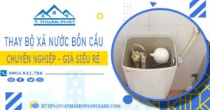 Chi phí thay bộ xả nước bồn cầu tại Gò Vấp -【Chỉ Từ 299K】