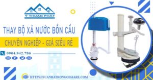 Chi phí thay bộ xả nước bồn cầu tại Long Khánh【Chỉ từ 299k】