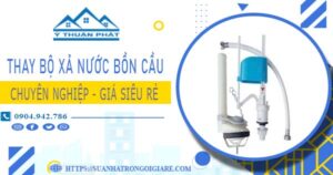 Chi phí thay bộ xả nước bồn cầu tại Long Thành【Chỉ từ 299k】