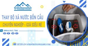 Chi phí thay bộ xả nước bồn cầu tại Quận 10 -【Chỉ Từ 299K】