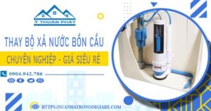 Chi phí thay bộ xả nước bồn cầu tại Quận 4 -【Chỉ Từ 299K】