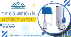 Chi phí thay bộ xả nước bồn cầu tại Quận 5 -【Chỉ Từ 299K】