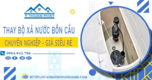 Chi phí thay bộ xả nước bồn cầu tại Quận 6 -【Chỉ Từ 299K】