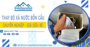 Chi phí thay bộ xả nước bồn cầu tại Quận 7 -【Chỉ Từ 299K】