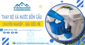 Chi phí thay bộ xả nước bồn cầu tại Quận 8 -【Chỉ Từ 299K】