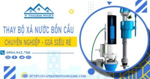 Chi phí thay bộ xả nước bồn cầu tại Tân Phú -【Chỉ Từ 299K】