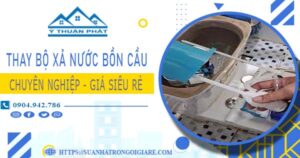 Chi phí thay bộ xả nước bồn cầu tại Tân Uyên -【Chỉ Từ 299K】