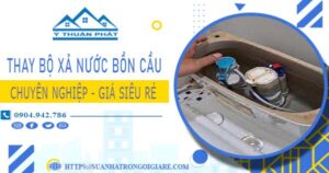 Chi phí thay bộ xả nước bồn cầu tại Thủ Dầu Một【Chỉ 299K】
