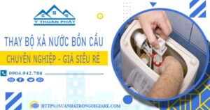 Chi phí thay bộ xả nước bồn cầu tại Thuận An -【Chỉ Từ 299K】